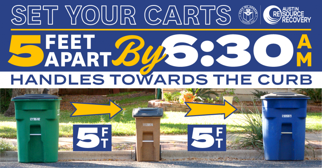 Set your carts five feet apart by 6:30 a.m. with handles to the curb.