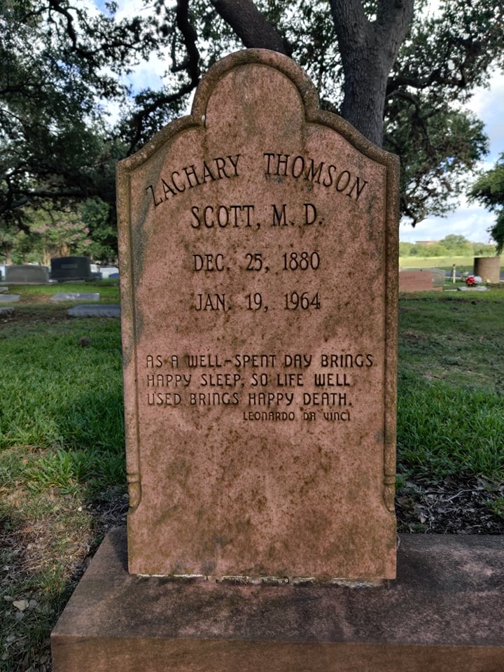 Headstone Zachary Thompson Scott, M.D. Dec 25, 1880 - Jan 19, 1964   As a well spent day brings happy sleep, so life well used brings happy death, Leonardo Da Vinci