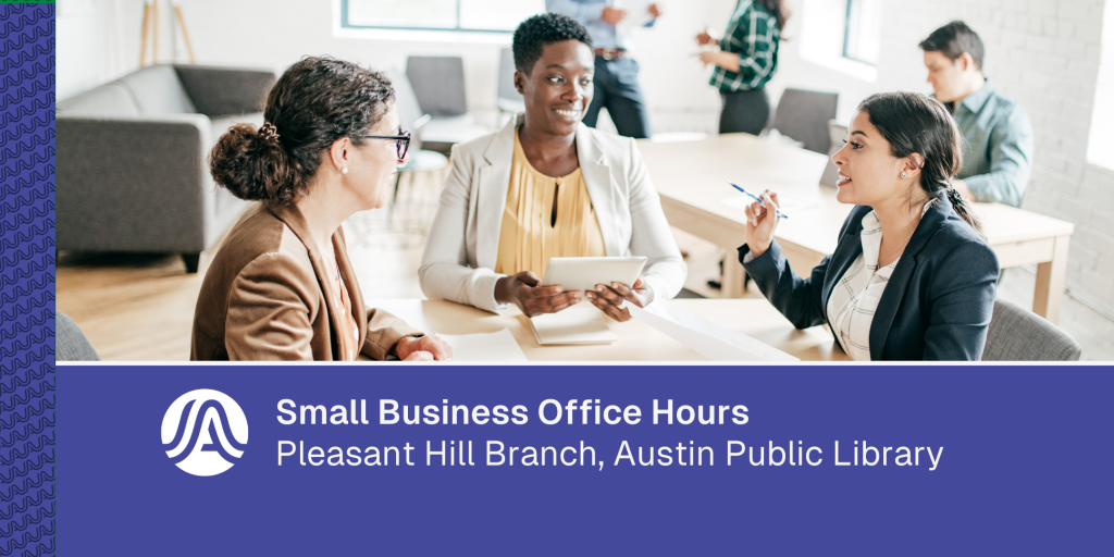 Graphic showing three people seated at a table in a library setting having a small group discussion, with text reading “Small Business Office Hours – Pleasant Hill Branch, Austin Public Library.”