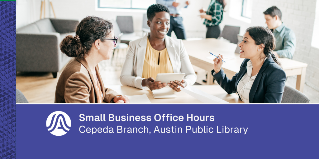 Graphic of three people meeting at a table in a library environment, engaged in conversation, with text reading “Small Business Office Hours – Cepeda Branch, Austin Public Library.”