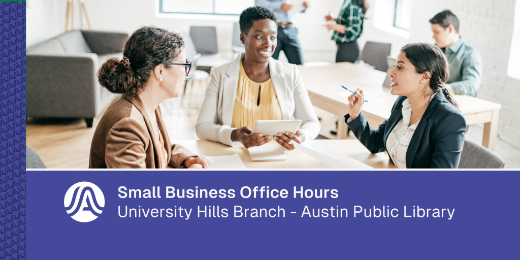 Image of three people sitting together at a table in a library setting having a conversation, with text reading “Small Business Office Hours – University Hills Branch, Austin Public Library.”