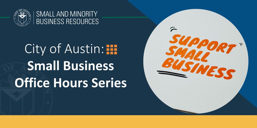 A graphic with the City of Austin logo in the top left corner and the title "City of Austin: Small Business Office Hours Series." To the right, a circular image shows the words "Support Small Business" written in orange on a white background. The graphic features a dark blue background with a yellow accent bar at the bottom.
