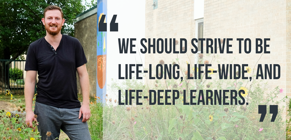 Photo of Ilya in a garden. Text next to him reads "We should strive to be life-long, life-wide, and life-deep learners."