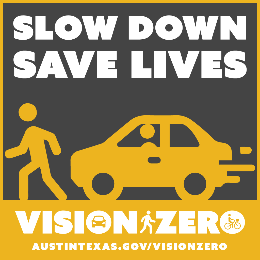 Slow Down. Save Lives. Vision Zero. AustinTexas,gov/VisionZero.