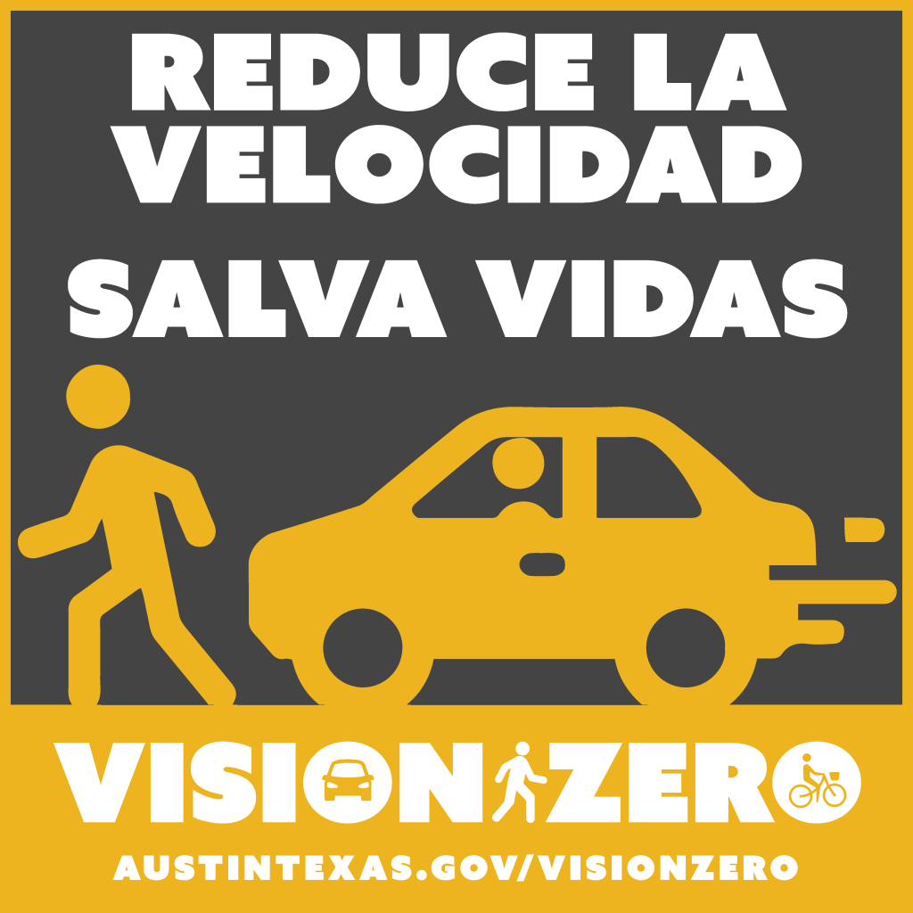 Reduce la velocidad. Salva vidas. Vision Zero. AustinTexas.gov/VisionZero.