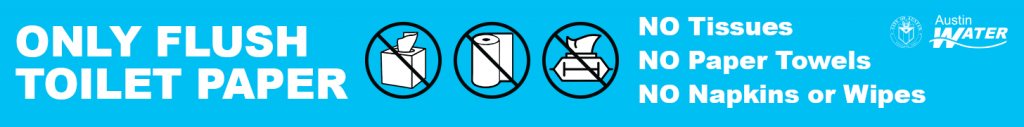 A banner with the graphic of a tissue, kitchen towels, and wipes. It reads Only Flush Toilet Paper: NO Tissues, NO Paper Towels, NO Napkins or Wipes