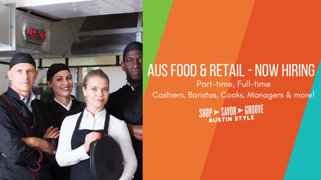 A graphic that says AUS Food & retail Now hiring part-time, full-time, cashiers, baristas, cooks, managers & more! Shop. Savor. groove Austin Style logo with a group of people to the left side.