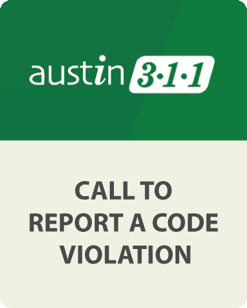 Call Austin 3-1-1 to report a code violation