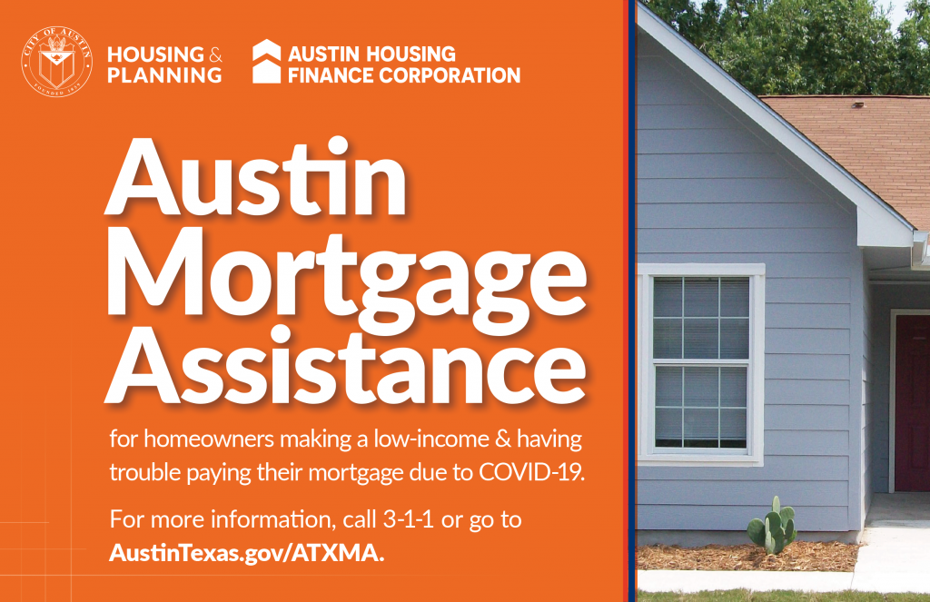 The Austin Texas Mortgage Assistance (ATXMA) Program provides help to Austin homeowners making a low income and having trouble paying their mortgage due to COVID-19.