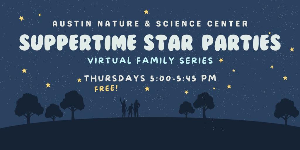 suppertime star parties virtual family series thrusdays 5:00-5:45 pm 