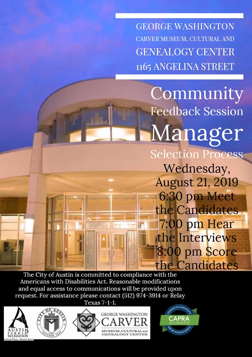 Join us for a community feedback session regarding the manager selection process for the George Washington Carver Museum, Cultural, and Genealogy Center Wednesday August 21, 2019. 6:30pm Meet the Candidates; 7:00pm Hear the Interviews; 8:00pm Score the Candidates.