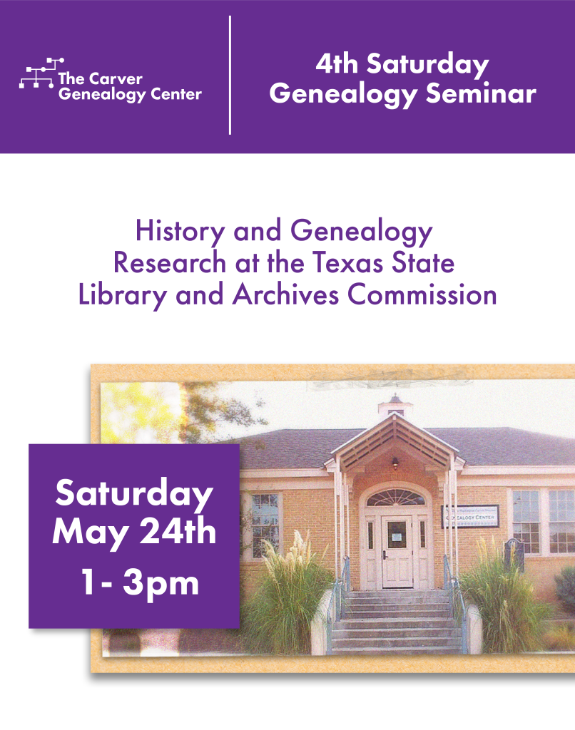 A photograph of the Carver Genealogy Center and the text 'The Carver Genealogy Center 4th Saturday Genealogy Seminar History and Genealogy Research at the Texas State Library and Archives Commission Saturday May 24th 1-3pm'
