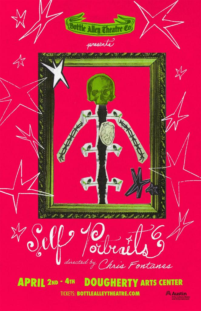 A graphic with a collaged skeleton figure and text 'Bottle Alley Theatre Co presents Self Portraits 6 directed by Christ Fontanes April 2nd - 4th Dougherty Arts Center Tickets: BottleAlleyTheatre.com' and the Austin Arts Culture Music and Entertainment logo