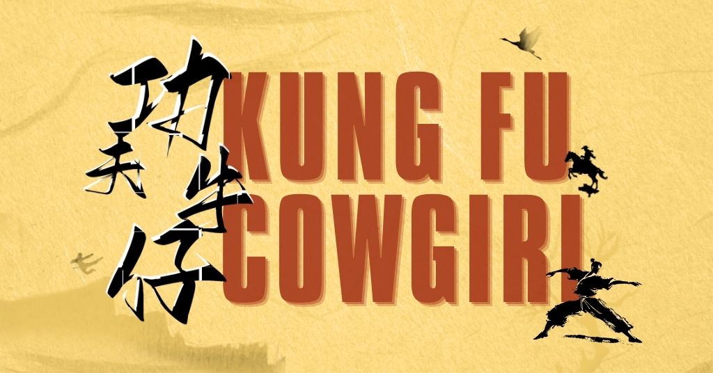 A graphic with people doing kung fu and a person riding a horse and the text 'Kung Fu Cowgirl'