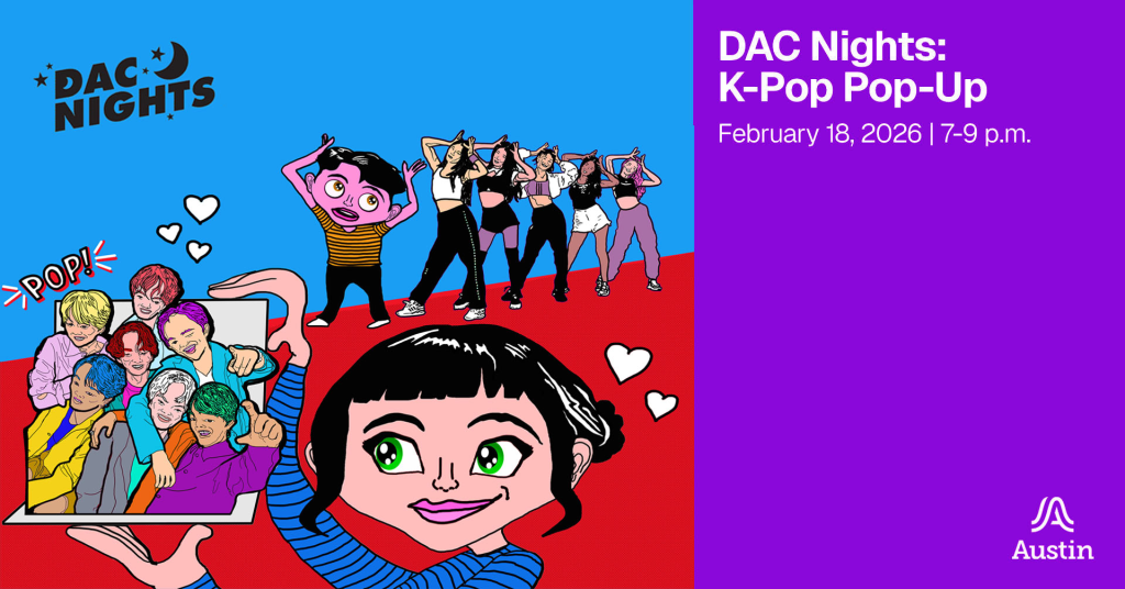 A graphic with an illustration of people dancing and a person holding up a pop up card and a text logo that says 'DAC Nights the graphic includes the additional text 'DAC Nights: K-Pop Pop-Up February 18, 2026 7-9 p.m.' and the Austin A logo.