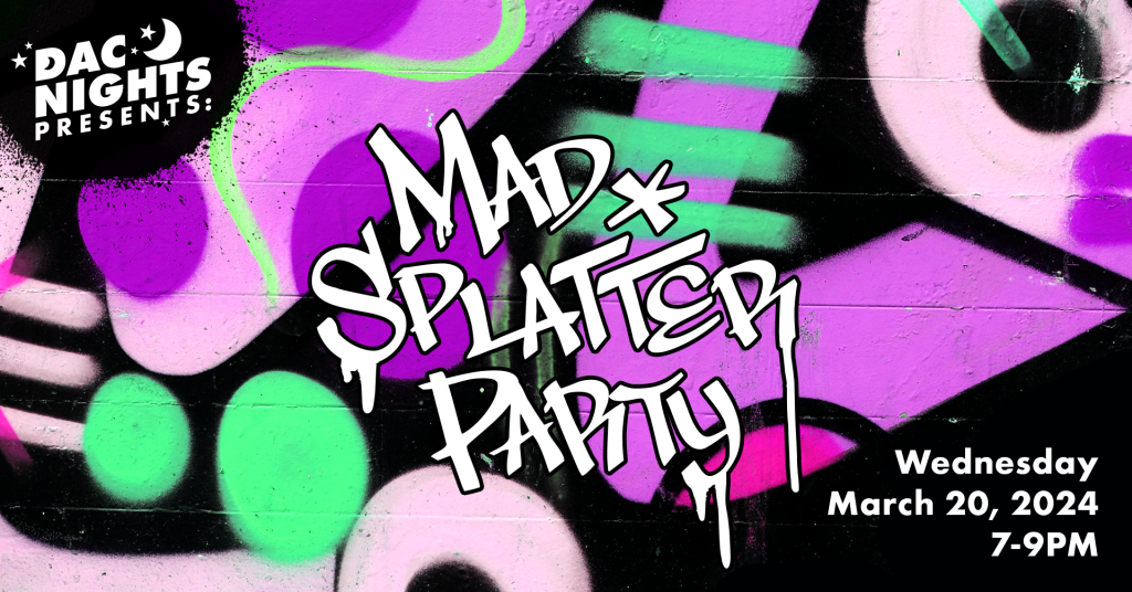 DAC Nights Mad Splatter Party 