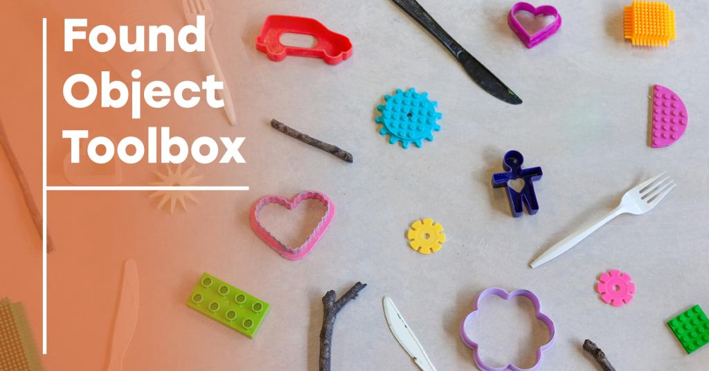 A photograph of various found objects from cooking utensils, cookie cutters, legos, and toys along with the text 'Found Object Toolbox'