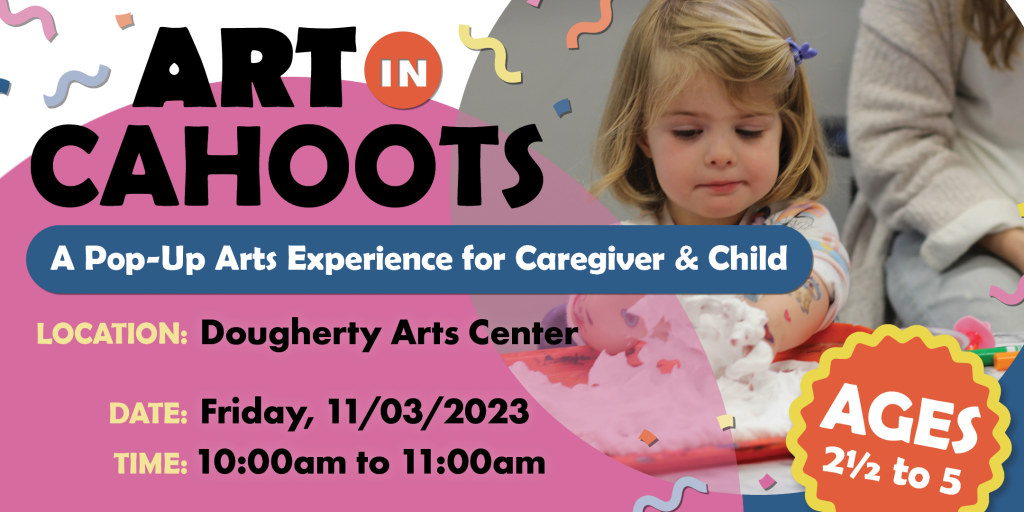 Art In Cahoots A Pop-Up Arts Experience for Caregiver & Child For Ages 2.5 to 5. 