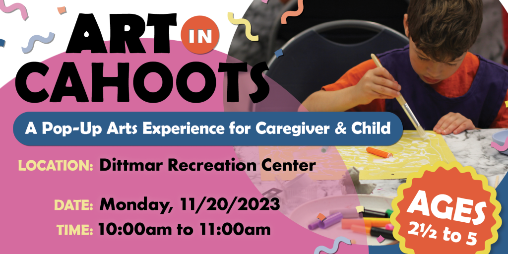 Art In Cahoots A Pop-Up Arts Experience for Caregiver & Child For Ages 2.5 to 5. 