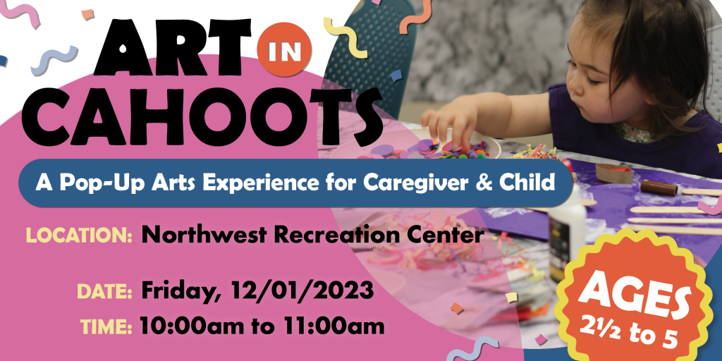 Art In Cahoots A Pop-Up Arts Experience for Caregiver & Child For Ages 2.5 to 5. 