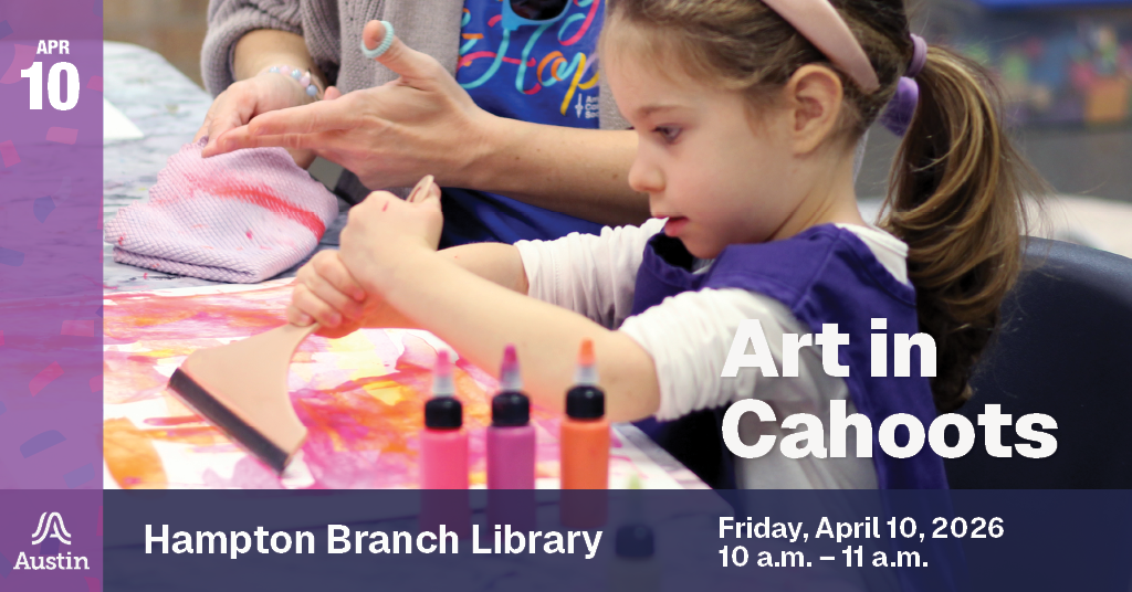 A banner graphic with an image of a child painting with a squeegee, the Austin A logo and the text 'Apr 10 Art in Cahoots Hampton Branch Library Friday, April 10, 2026 10 a.m. - 11 a.m.'