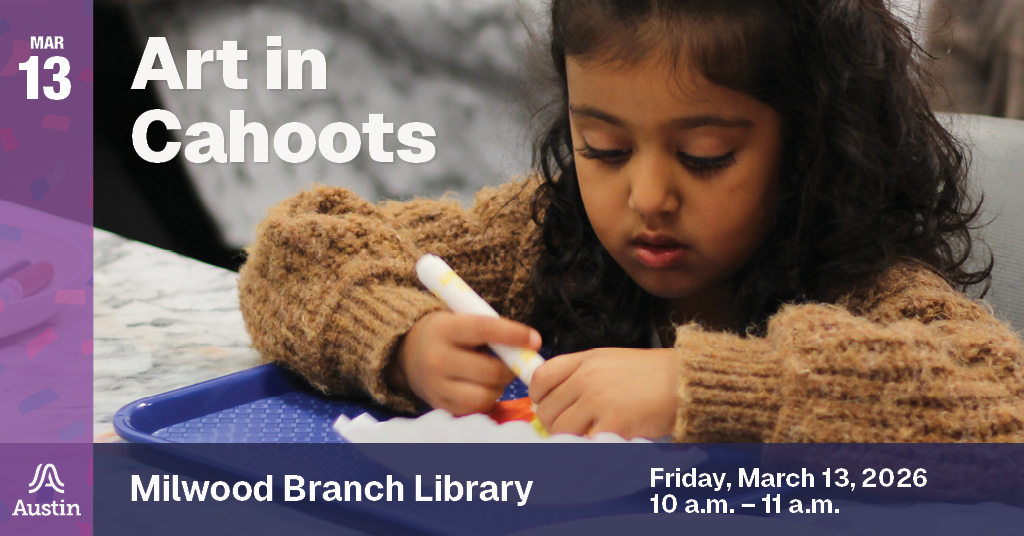 A graphic with a photo of a child coloring with markers and the Austin A logo on the lower left. The graphic contains the text 'Mar 13 Art in Cahoots Milwood Branch Library Friday, March 13, 2026 10 a.m. - 11 a.m.'