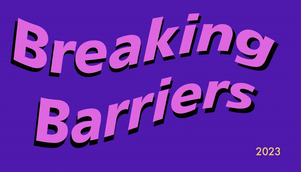 Text reads Breaking Barriers 2023