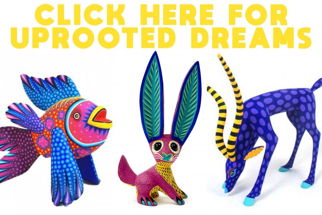 Uprooted Dreams Alebrijes