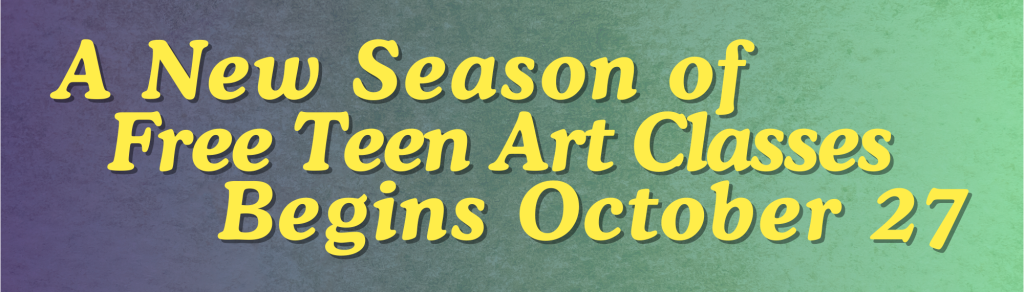 A New Season of Free Teen Art Classes Begins October 27