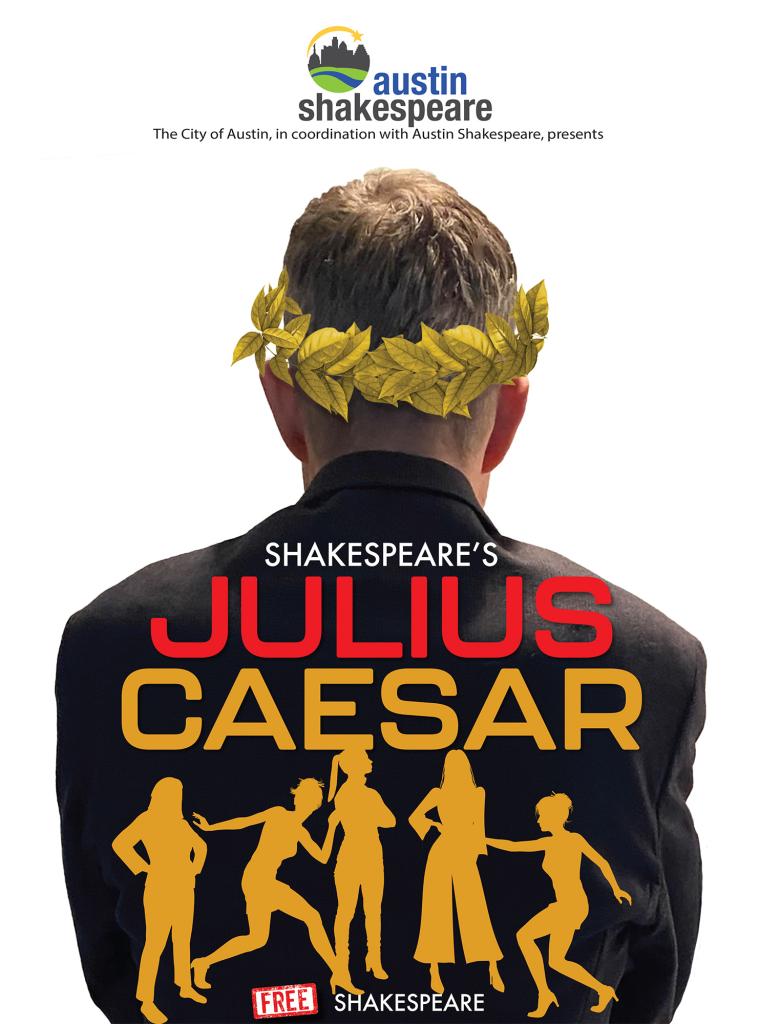 An image of a person wearing a crown of leaves with their back to the viewer and silhouettes of people behind the person along with the text 'The City of Austin in coordination with Austin Shakespeare, presents Shakespeare's Julius Caesar Free Shakespeare'