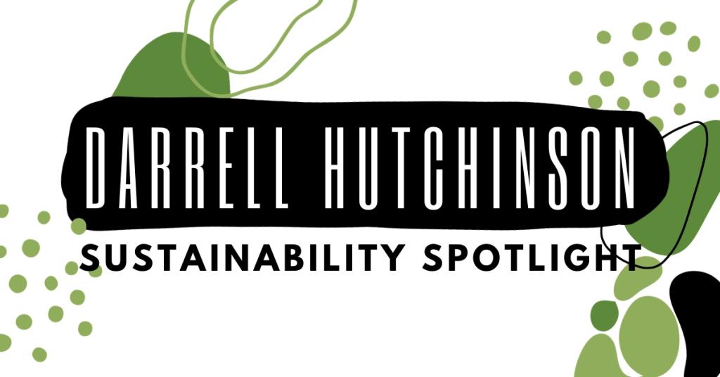 Darrell Hutchinson: Sustainability Spotlight