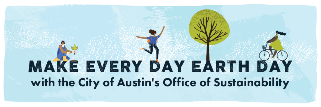 A banner that reads, "Celebrate Earth Month with the City of Austin's Office of Sustainability."