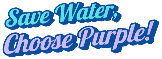 Save Water, Choose Purple!