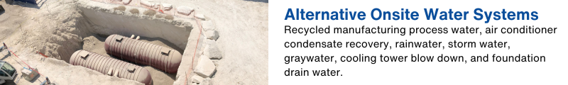 Recycled manufacturing process water, air conditioner condensate recovery, rainwater, storm water, graywater, cooling tower blow down, and foundation drain water. 