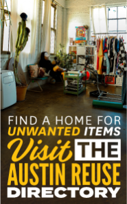 Find a home for unwanted items. Visit the Austin Reuse Directory