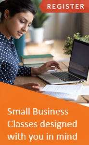 Small Business Classes designed with you in mind