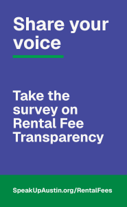 share your voice! take the survey on rental fee transparency at www.speakupaustin.org/rentalfees