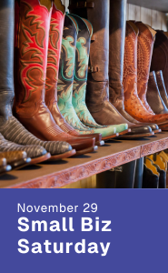 photograph of cowboy boots on a shelf; image says November 29 Small Biz Saturday