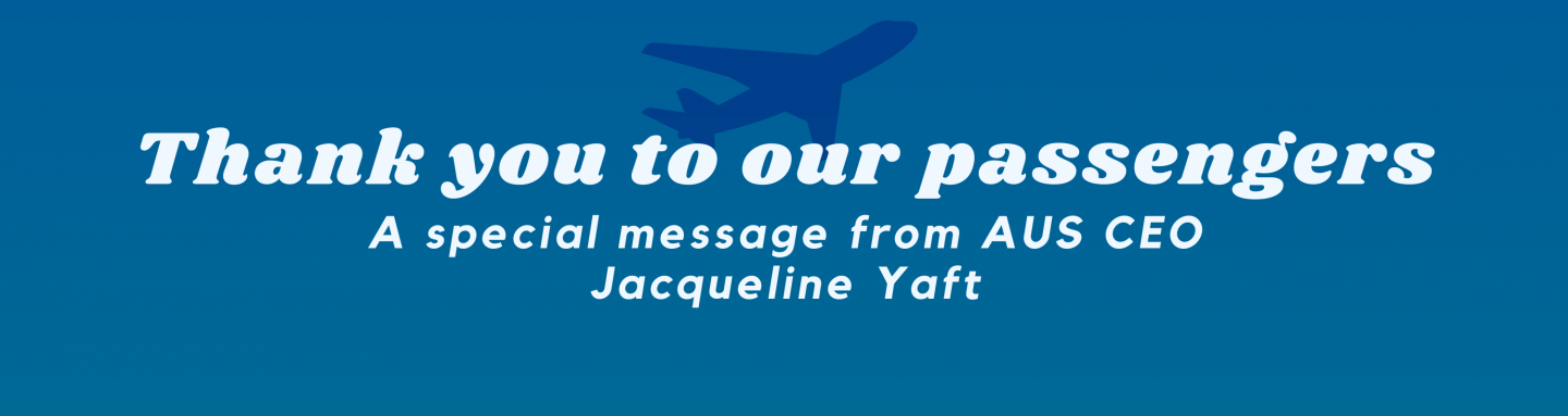 Text reads: Thank you to our passengers. a special message from AUS CEO Jaqueline Yaft.