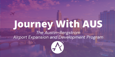 Journey With AUS – The Austin-Bergstrom Airport Expansion and Development Program
