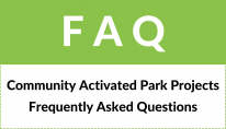 FAQ: Community Activated Park Projects Frequently Asked Questions
