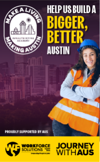 Help us build a bigger, better Austin. Workforce Solutions Infrastructure Academy. Worker posing in front of city skyline. Proudly supported by AUS. Journey With AUS.